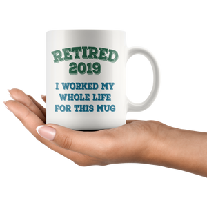 Funny Retired 2019 Mug, Retirement Coffee Mug (11 oz)