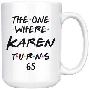 The One Where Karen Turns 65 Years Coffee Mug (15 oz)