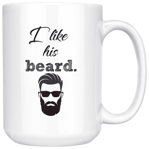 I Like His Beard Coffee Mug (15 oz)