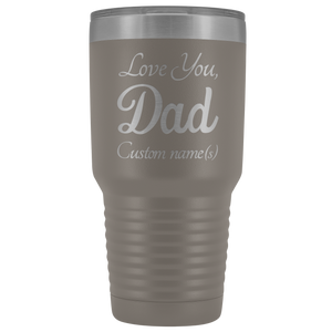 Personalized Love You Dad With Custom Names Tumbler (30 oz)