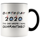 Birthday Party 2020 - The One Where I Was Quarantined Colored Coffee Mug