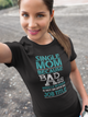 Single Mom Badass Official Job Title Mommy Women And Unisex T-Shirt