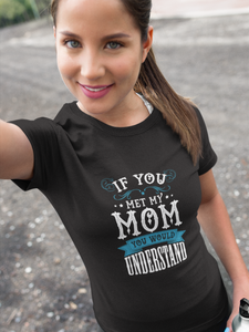 Met My Mom And You Will Understand Mommy Women & Unisex T-Shirt