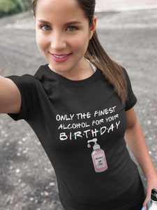 Birthday Pandemic Quarantine Finest Alcohol Womens Party & Unisex T-Shirt