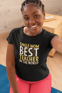 Single Mom Best Teacher In The World Mother's Day T-Shirt