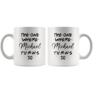 The One Where Michael Turns 30 Years Coffee Mug (11 oz)