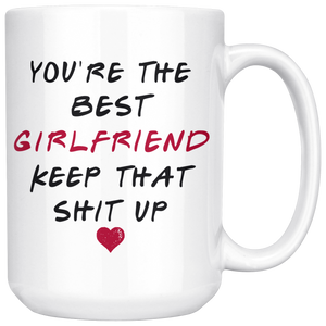 You're The Best Girlfriend Mug - Valentines Day Mug (15 oz)