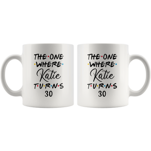 The One Where Katie Turns 30 Years Coffee Mug (11 oz)
