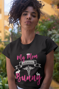 My Mom Is Out Saving Every Bunny Nurse Womens And Unisex T-Shirt
