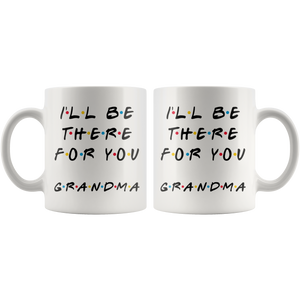 Ill Be there For You Grandma Coffee Mug (11 oz)