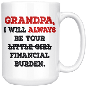 Grandpa I Will Always Be Your Financial Burden Funny Coffee Mug (15 oz)