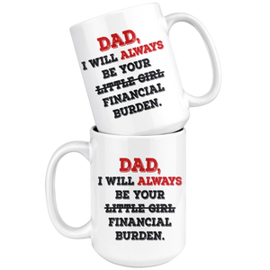 Dad I Will Always Be Your Financial Burden Funny Coffee Mug (15 oz) - Freedom Look