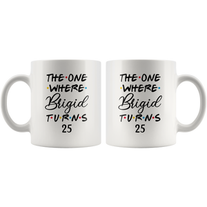 The One Where Brigid Turns 25 Years Coffee Mug (11 oz)