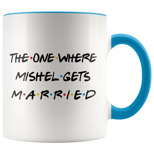 The One Where Mishel Gets Married Colored Coffee Mug (11 oz)