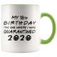 My CUSTOM AGE - 16th, 18th, 21st, 30th Birthday Pandemic Quarantine 2020 Colored Coffee Mug