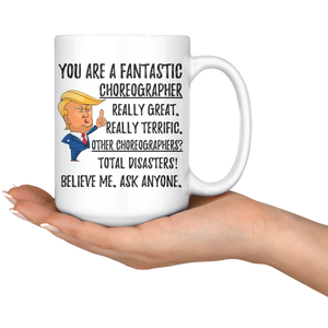 Funny Fantastic Choreographer Coffee Mug, Choreographer Trump Gifts, Best Birthday Gift, Choreographer Christmas Graduation Gift