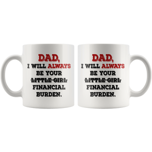 Dad I Will Always Be Your Financial Burden Funny Coffee Mug (11 oz) - Freedom Look