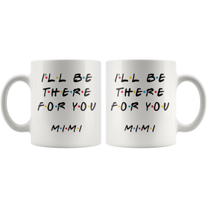 Ill Be there For You Mimi Coffee Mug (11 oz)