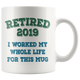 Funny Retired 2019 Mug, Retirement Coffee Mug (11 oz)