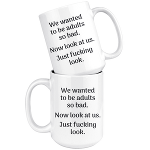 Not Adulting Today Mug - We Wanted To Be Adults So Bad Adult Ish Mug - Now Look At Us Great Quote - Coffee Then Adulting (15 oz)