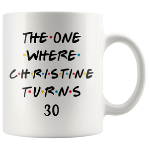 The One Where Christine Turns 30 Years Coffee Mug - Friends Like Font (11 oz)