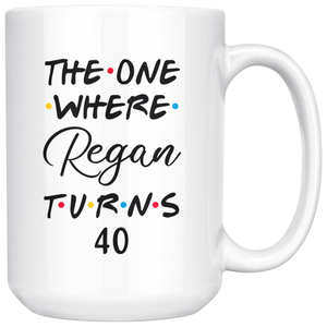 The One Where Regan Turns 40 Years Coffee Mug (15 oz)