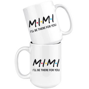 Mimi Friends Mug - I'll Be there For You Coffee Mug (15 oz)
