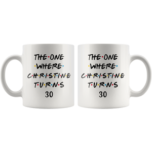 The One Where Christine Turns 30 Years Coffee Mug - Friends Like Font (11 oz)