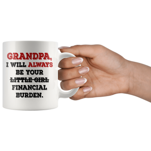 Grandpa I Will Always Be Your Financial Burden Funny Coffee Mug (11 oz)