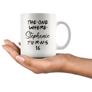 The One Where Stephanie Turns 16 Years Coffee Mug (11 oz)