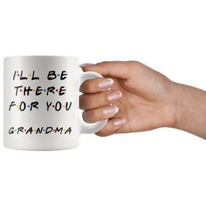Ill Be there For You Grandma Coffee Mug (11 oz)