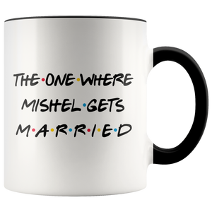 The One Where Mishel Gets Married Colored Coffee Mug (11 oz)