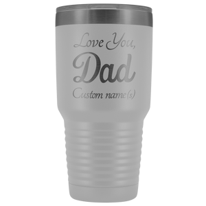 Personalized Love You Dad With Custom Names Tumbler (30 oz)