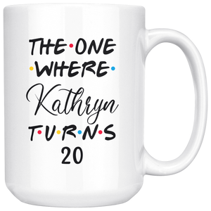 The One where Kathryn Turns 20 Years Coffee Mug (15 oz)