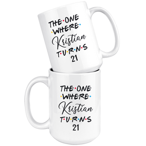 The One Where Kristian Turns 21 Years Coffee Mug (15 oz)