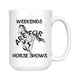 Weekends Horse Shows Mug, Cool Horse Racing Gifts, Horse Riding Gifts, I Love Horses, Horse Coffee Mug, Horse Present, Race Horse (15 oz)