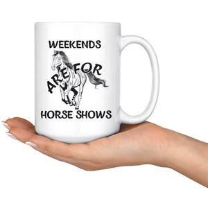 Weekends Horse Shows Mug, Cool Horse Racing Gifts, Horse Riding Gifts, I Love Horses, Horse Coffee Mug, Horse Present, Race Horse (15 oz)