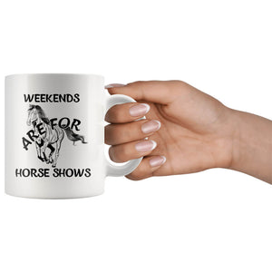 Weekends Horse Shows Mug, Cool Horse Racing Gifts, Horse Riding Gifts, I Love Horses, Horse Coffee Mug, Horse Present, Race Horse (11 oz)