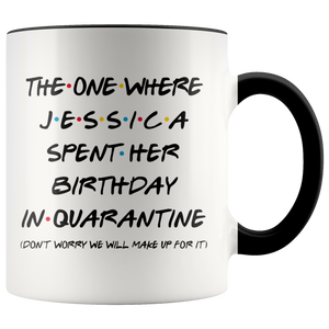 Jessica (Custom Name) Spent Her Birthday In Pandemic Quarantine Colored Coffee Mug