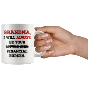 Grandma I Will Always Be Your Financial Burden Funny Coffee Mug (11 oz)