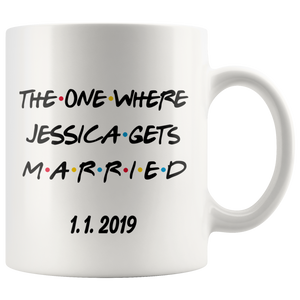 The One Where Jessica Gets Married With Custom Date (11 oz)