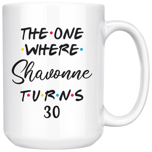 The One Where Shavonne Turns 30 Years Coffee Mug (15 oz)