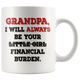 Grandpa I Will Always Be Your Financial Burden Funny Coffee Mug (11 oz)