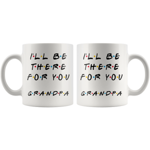 Ill Be there For You Grandpa Coffee Mug (11 oz)