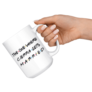 The One Where Cierra Gets Married Coffee Mug (15 oz)