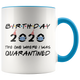 Birthday Party 2020 - The One Where I Was Quarantined Colored Coffee Mug