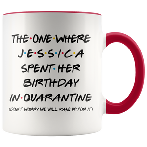 Jessica (Custom Name) Spent Her Birthday In Pandemic Quarantine Colored Coffee Mug