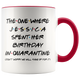 Jessica (Custom Name) Spent Her Birthday In Pandemic Quarantine Colored Coffee Mug