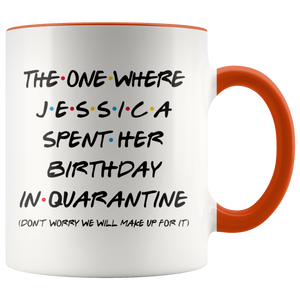 Jessica (Custom Name) Spent Her Birthday In Pandemic Quarantine Colored Coffee Mug