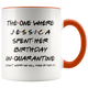 Jessica (Custom Name) Spent Her Birthday In Pandemic Quarantine Colored Coffee Mug